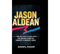JASON ALDEAN:: From Bar Stages to Arena Lights - The Untold Story of Country’s Boldest Voice