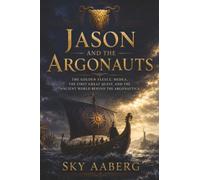 Jason and the Argonauts: The Golden Fleece, Medea, the First Great Quest, and the Ancient World Behind the Argonautica