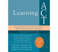 Jason B. Luoma Steven C. Hayes Robyn D. Walser Learning ACT, 2nd Edition (Poche)