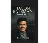 JASON BATEMAN BIOGRAPHY: From Sitcom Star to Hollywood Powerhouse -The Untold Story of a Quiet Genius