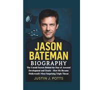 JASON BATEMAN BIOGRAPHY: The Untold Secrets Behind the Star of Arrested Development and Ozark - How He Became Hollywood’s Most Surprising Triple Threat