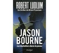 Jason Bourne - La mutation dans la peau Robert Ludlum (Auteur), Brian Freeman (Auteur), Philippe Vigneron (Traduction)