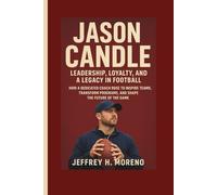JASON CANDLE: Leadership, Loyalty, and a Legacy in Football: How a Dedicated Coach Rose to Inspire Teams, Transform Programs, and Shape the Future of the Game