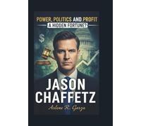 JASON CHAFFETZ: Power, Politics, and Profit-A Hidden Fortune?