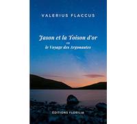 Jason et la Toison d'or ou le Voyage des Argonautes: Traduit du latin et annoté par Roland Duflot