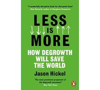 Jason Hickel - Less is More How Degrowth Will Save the World - Paper - E245z