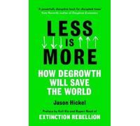 Jason Hickel – Less Is More – Comment la décroissance sauvera le monde – Poche