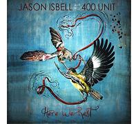 Jason Isbell and the 400 Unit - Here We Rest