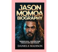 JASON MOMOA-BIOGRAPHY: WARRIOR SOUL - BUILDING FAME THROUGH GRIT AND PASSION