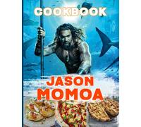 Jason Momoa Cookbook: The Complete Cooking 20 Recipes Jason Momoa Cooks, Eats, And Laughs Together