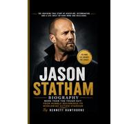 JASON STATHAM BIOGRAPHY: More Than the Tough Guy- From Humble Beginnings to Worldwide Action Stardom