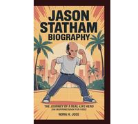 JASON STATHAM BIOGRAPHY: The Journey Of A Real-life Hero (An inspiring Book For Kids)