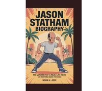 JASON STATHAM BIOGRAPHY: The Journey Of A Real-life Hero (An inspiring Book For Kids)
