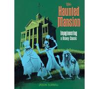 The Haunted Mansion: Imagineering a Disney Classic
