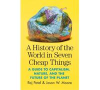 Jason W. Moore Raj Patel A History of the World in Seven Cheap Things (Poche)
