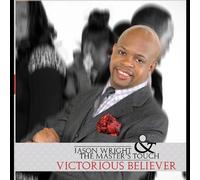 Jason Wright & The Master's Touch - Victorious Believer