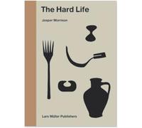 Jasper Morrison, The hard life - Jasper Morrison - Lars Muller Libri - relié - Livre