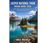 JASPER NATIONAL PARK HIKING GUIDE 2026: SCENIC TRAILS, GLACIER VIEWS, AND HIDDEN BACKCOUNTRY ADVENTURES