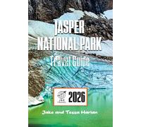 JASPER National Park Travel Guide: Exploring Canada’s Majestic Wilderness - Nature, Adventure, and Local Tips