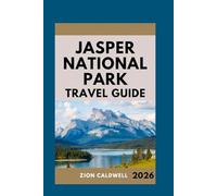 Jasper National Park Travel Guide: Journey Through Wilderness, Wildlife, And Wonder