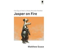 Jasper on Fire: Five Days of Hell in a Rocky Mountain Paradise
