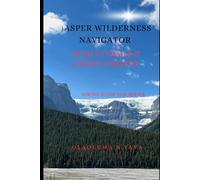JASPER WILDERNESS NAVIGATOR: Offbeat Trails & Expert Insights