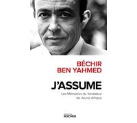 J'assume Les Mémoires du fondateur de Jeune Afrique - Béchir Ben Yahmed - Rocher Eds Du - broché - Essai