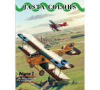 Jasta Colors: The Markings and Painting Schemes of the German Jagdstaffeln in World War I Volume 2
