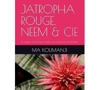 JATROPHA ROUGE, NEEM & CIE: Se soigner et se nourrir grâce aux ressources de la terre.