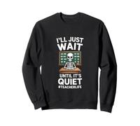J'attendrai Juste Que ce Soit Un Professeur Calme et drôle Qui Dit Sweatshirt