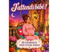 J'attends bébé ! 30 Coloriages drôles et tendres pour future Maman: Cahier de Coloriage Grossesse - Idée Cadeau pour Femme Enceinte, Baby shower, congé maternité