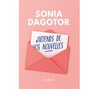 J'attends de vos nouvelles - Sonia Dagotor - Bookelis - broché - Roman