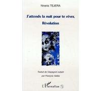J'attends la nuit pour te rêver, révolution - Nivaria Tejera - L'harmattan - broché - Livre