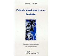 J'attends la nuit pour te rêver, révolution - Nivaria Tejera - L'harmattan - broché - Livre