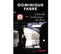 J'attends l'extinction des feux Dominique Fabre (Auteur)