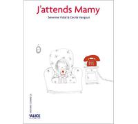 J'attends Mamy - Séverine Vidal - Alice Eds - broché - Album jeunesse dès 3 ans