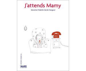 J'attends Mamy - Séverine Vidal - Alice Eds - broché - Album jeunesse dès 3 ans