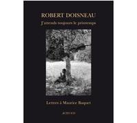 J'attends toujours le printemps - Lettres a Maurice Baquet Robert Doisneau (Auteur), Maurice Baquet (Auteur)