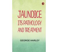 Jaundice: Its Pathology and Treatment