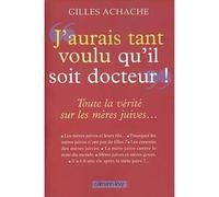 «J'aurai tant voulu qu'il soit docteur» Toute la vérité sur les mères juives... - GILLES ACHACHE - Calmann-Levy - broché - Récit