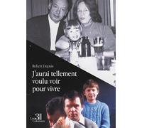 J'aurai tellement voulu voir pour vivre - Robert Dupuis - Trois Colonnes - broché - Autobiographie