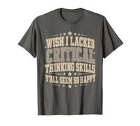 J'aurais aimé ne Pas Avoir de capacités de pensée Critique, Vous semblez Tous si Heureux T-Shirt