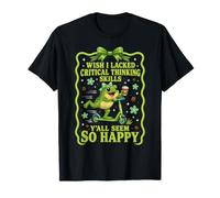 J'aurais aimé ne Pas Avoir de capacités de pensée Critique, Vous semblez Tous si Heureux T-Shirt