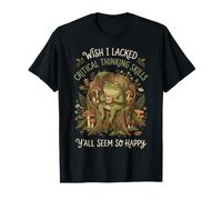 J'aurais aimé ne Pas Avoir de capacités de pensée Critique, Vous semblez Tous si Heureux T-Shirt