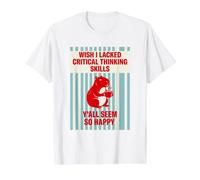 J'aurais aimé ne Pas Avoir de capacités de pensée Critique, Vous semblez Tous si Heureux T-Shirt Graphique avec Valeur