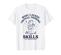 J'aurais aimé ne Pas Avoir de capacités de pensée Critique, Vous semblez Tous si Heureux T-Shirt Graphique avec Valeur, Homme, Blanc, L