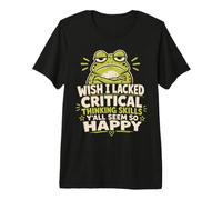 J'aurais aimé ne Pas Avoir de capacités de pensée Critique, Vous semblez Tous si Heureux T-Shirt Haut de Gamme