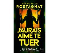 J'aurais aimé te tuer Prix Cognac du meilleur roman francophone 2022 - Pétronille Rostagnat - Harpercollins - Poche - Roman