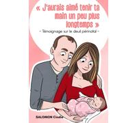 J'aurais aimé tenir ta main un peu plus longtemps: Témoignage sur le deuil périnatal