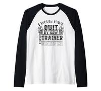 J'aurais déjà arrêté de Fumer, mais Mon entraîneur me Fait Peur. Manche Raglan